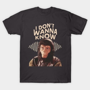 I dont wana know apes Parody design T-Shirt